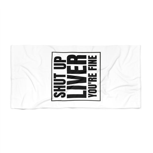 Beach Towel — Shut Up Liver You're Fine Funny Drinking Quote