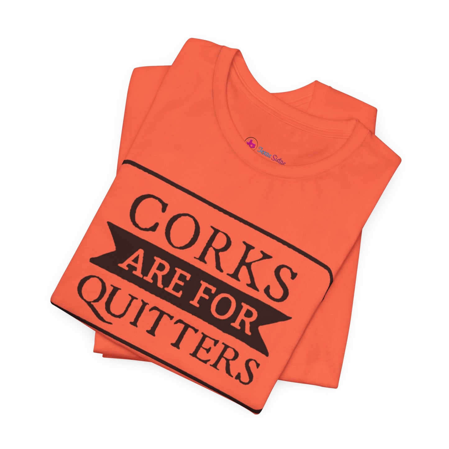 Funny Corks are for Quitters Tshirt - Unisex Tee
