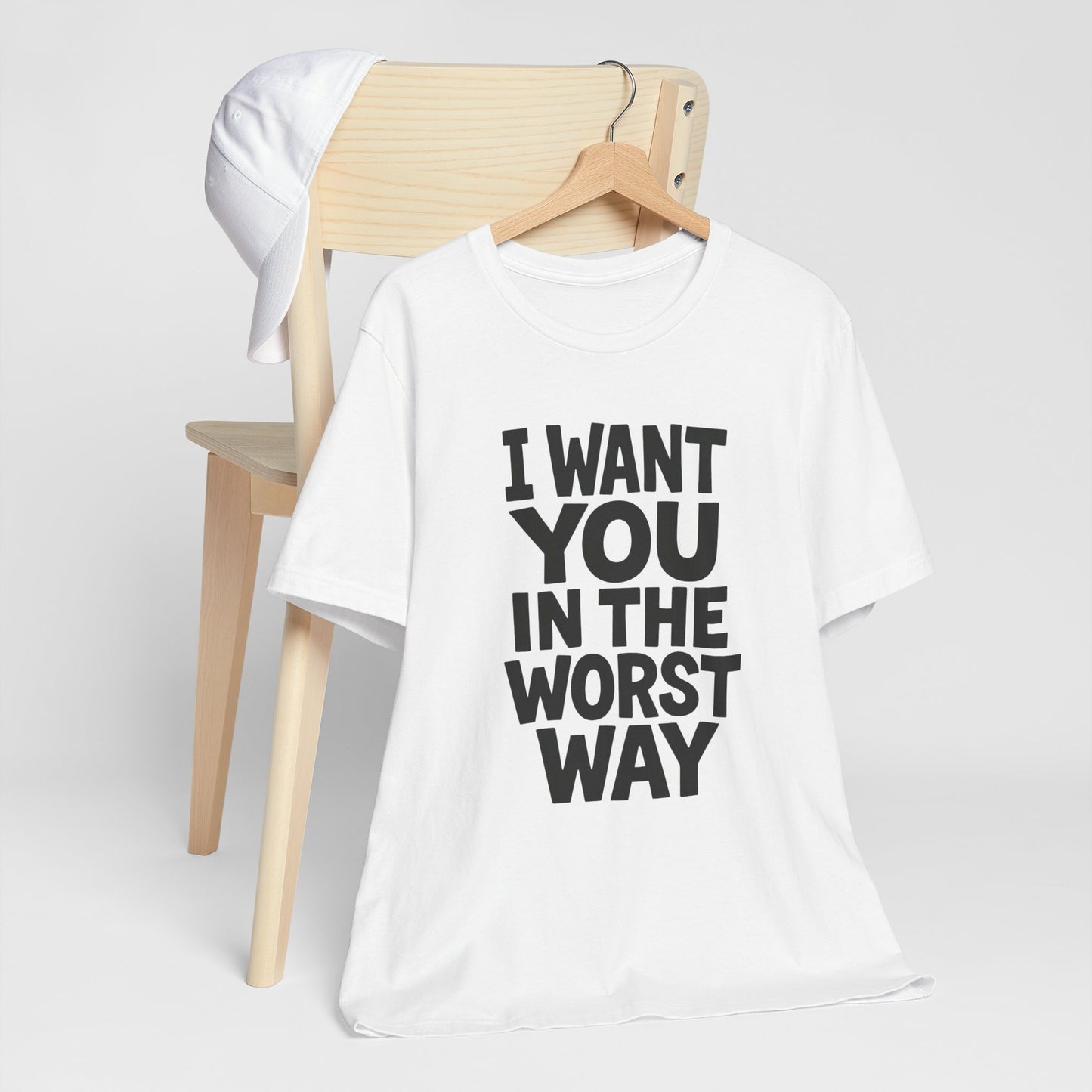 Graphic T-Shirt I WANT YOU IN THE WORST WAY