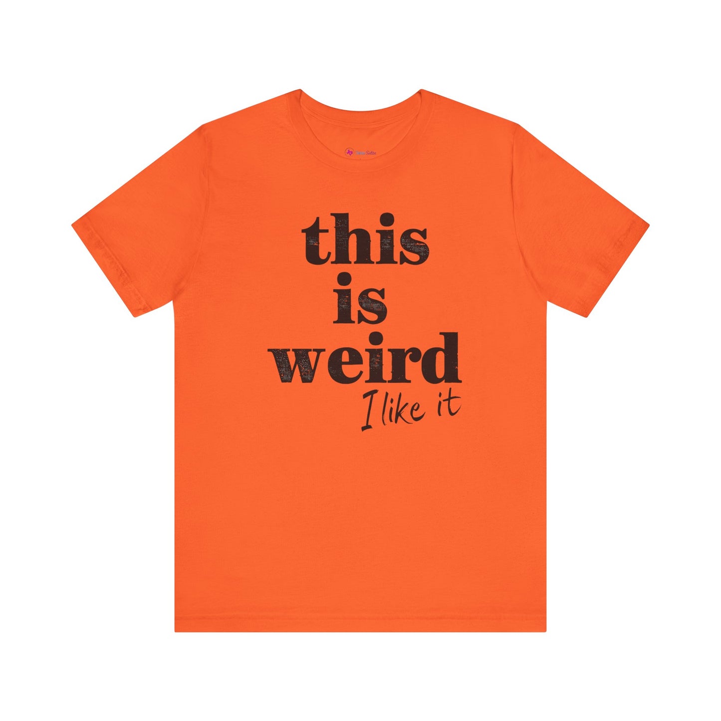 This is Weird I Like It T-Shirt