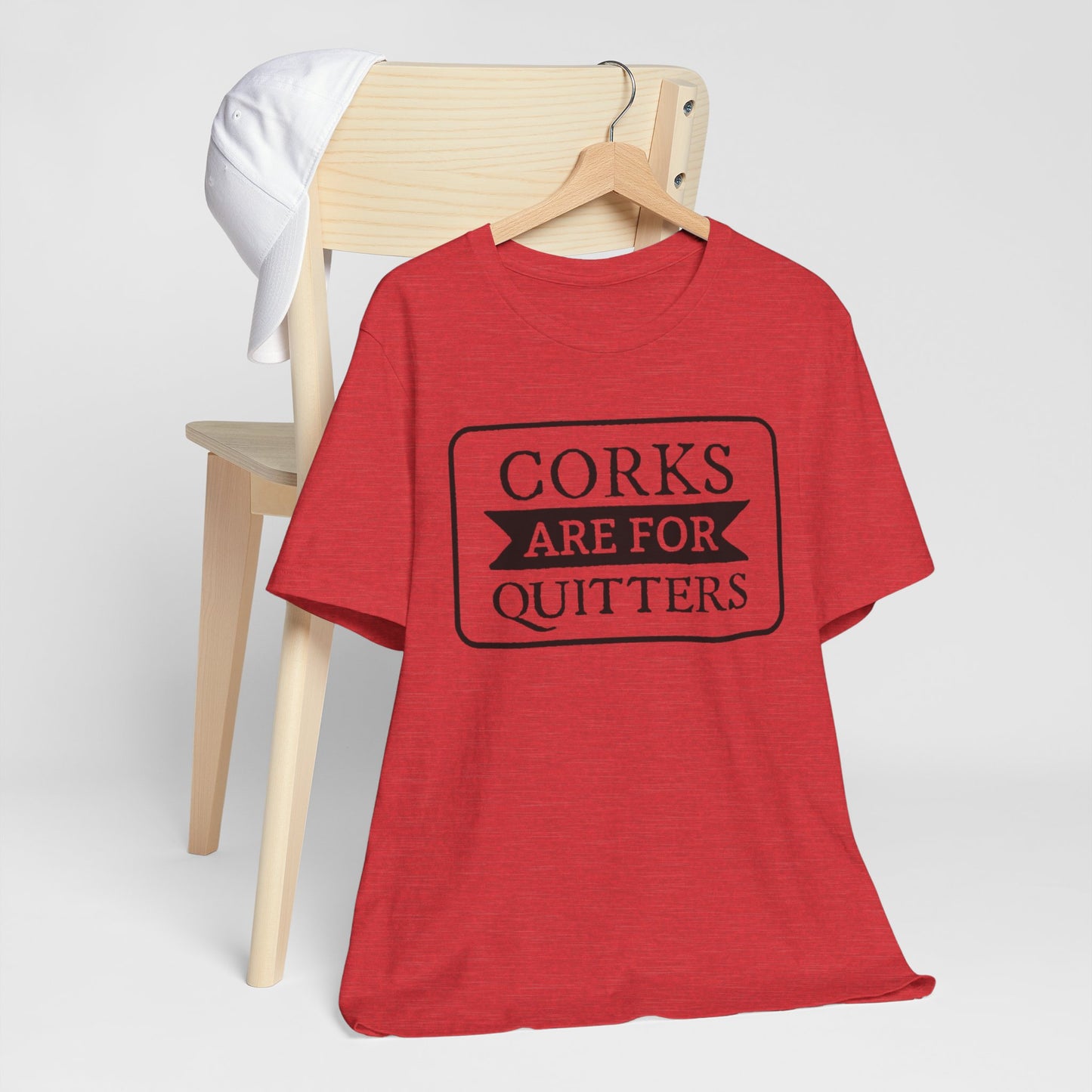 Funny Corks are for Quitters Tshirt - Unisex Tee