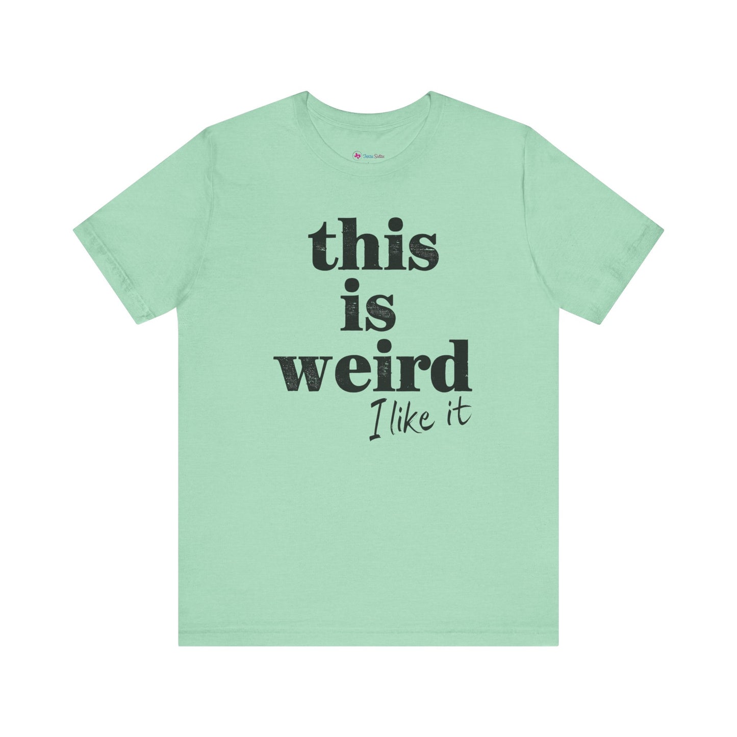 This is Weird I Like It T-Shirt