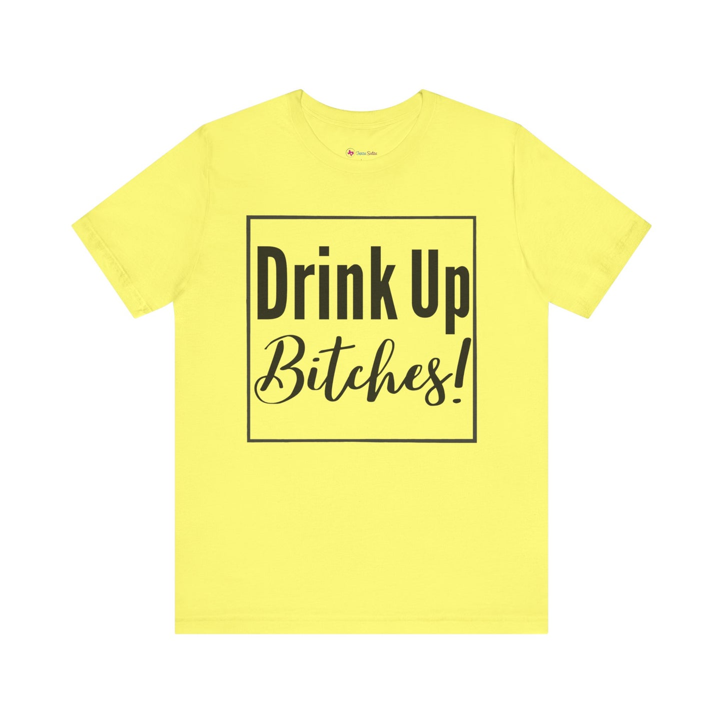 DRINK UP B*tches T-Shirt