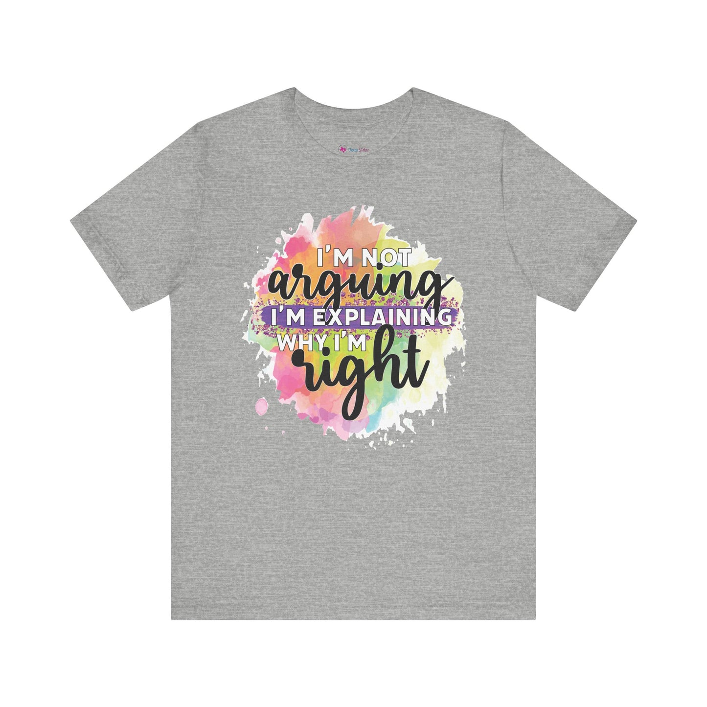 Funny Quote Unisex Tee - I'm not Arguing I'm Explaining Why I'm Right