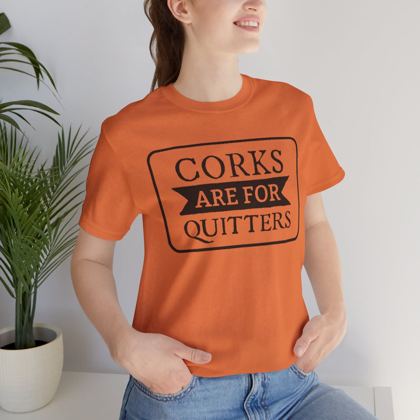 Funny Corks are for Quitters Tshirt - Unisex Tee