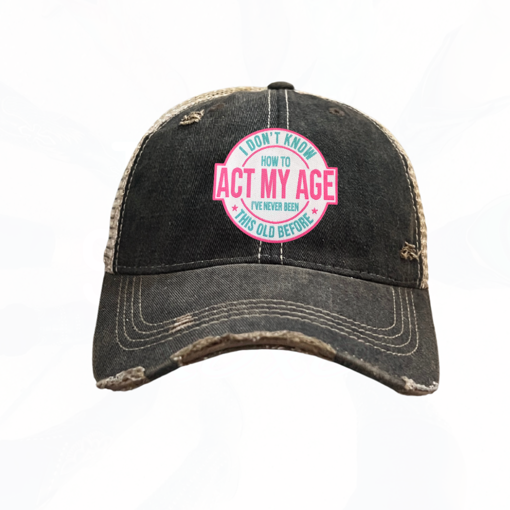 I Don't Know How To Act My Age Trucker HAT