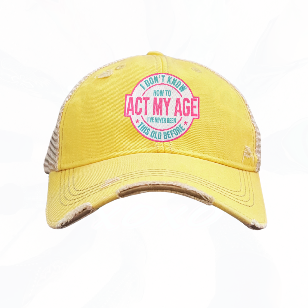 I Don't Know How To Act My Age Trucker HAT