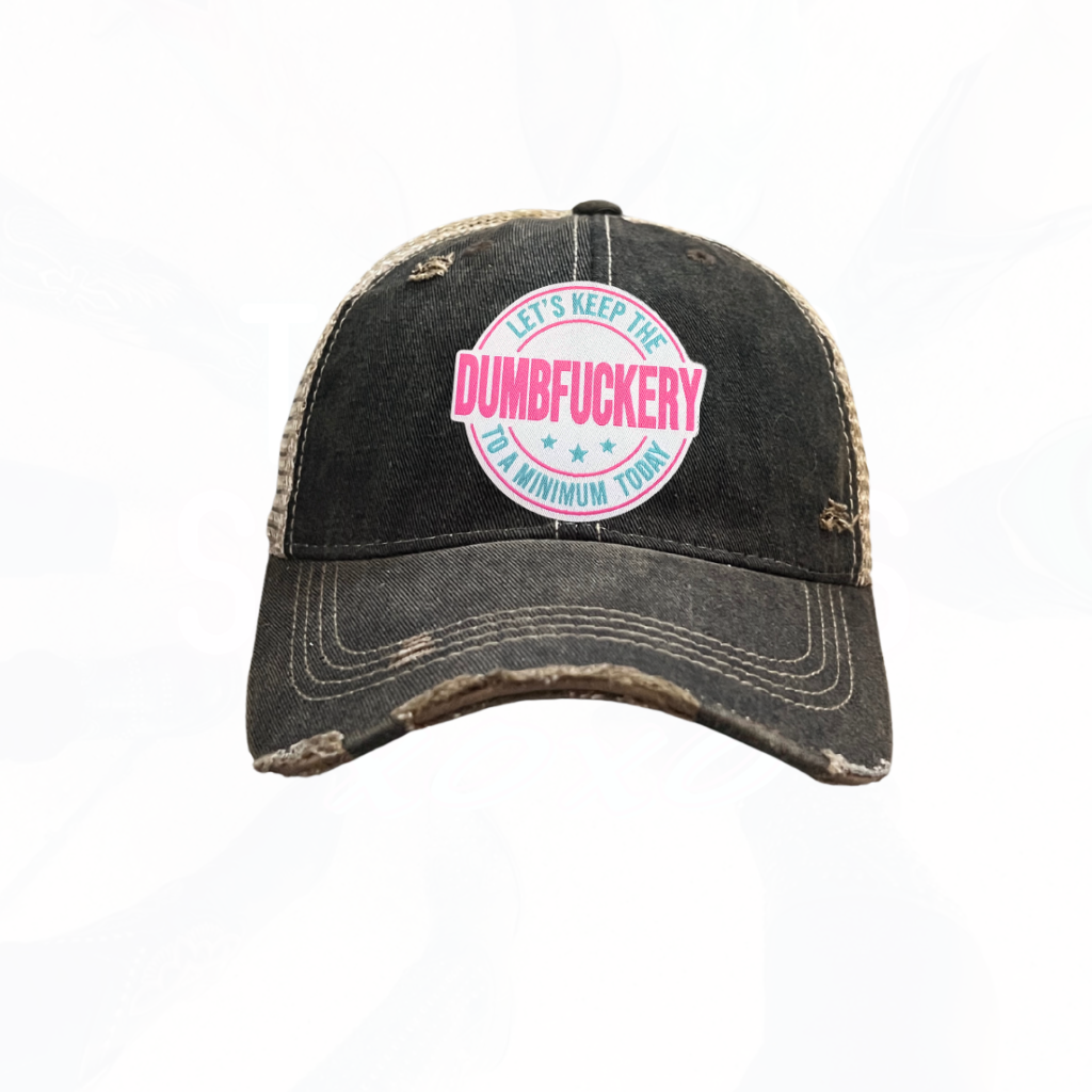 Keep The DumbF**ery to a Minimum Today Trucker HAT