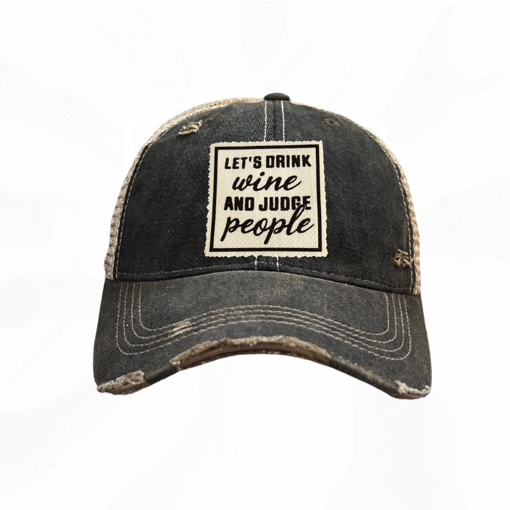 Let's Drink Wine and Judge People Trucker Hats - 6 Colors