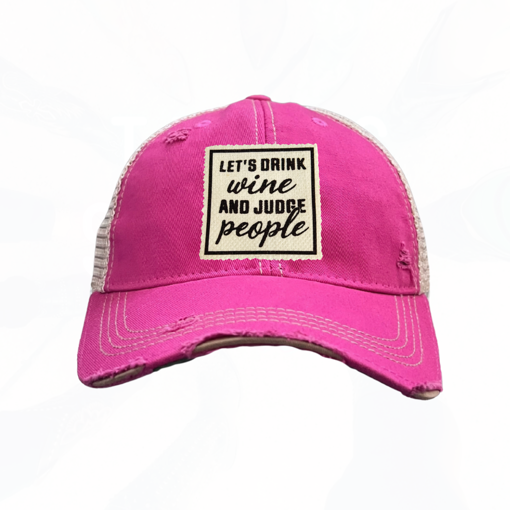 Let's Drink Wine and Judge People Trucker Hats - 6 Colors