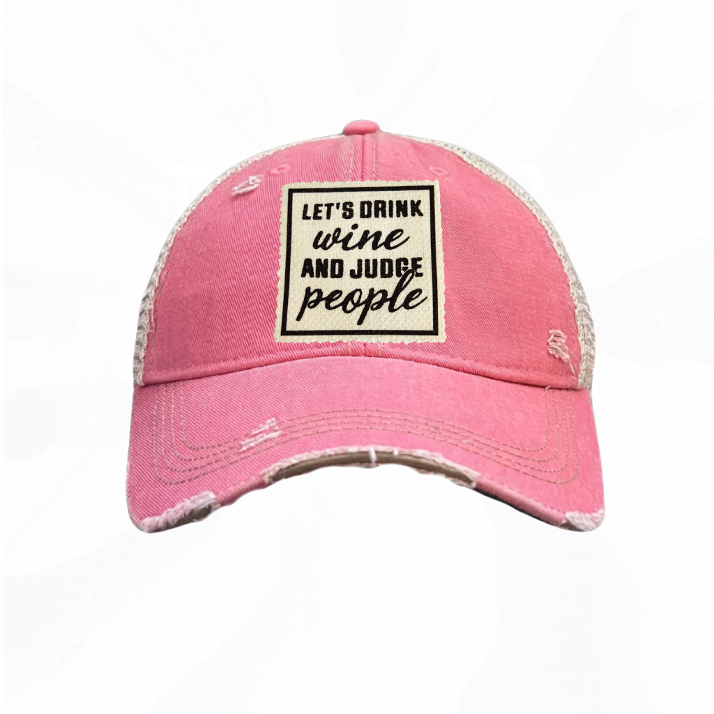 Let's Drink Wine and Judge People Trucker Hats - 6 Colors