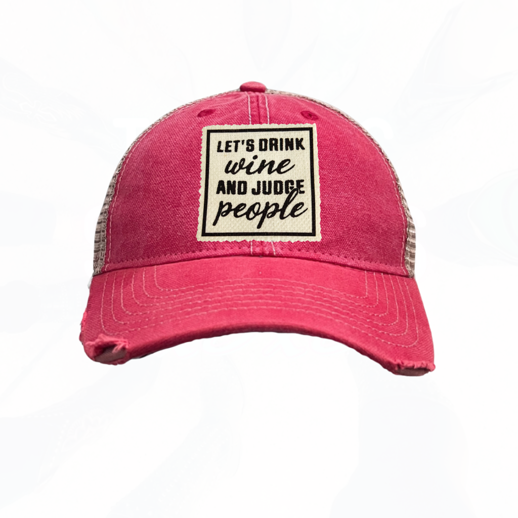 Let's Drink Wine and Judge People Trucker Hats - 6 Colors