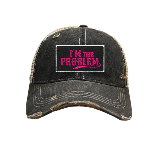 I'm The Problem Hat - 4 CHOICES