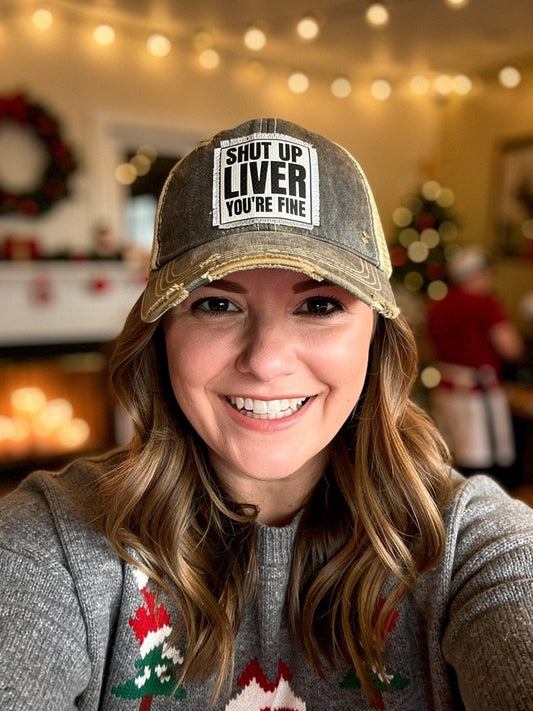 Shut Up Liver You're Fine Trucker Hats - 6 Colors