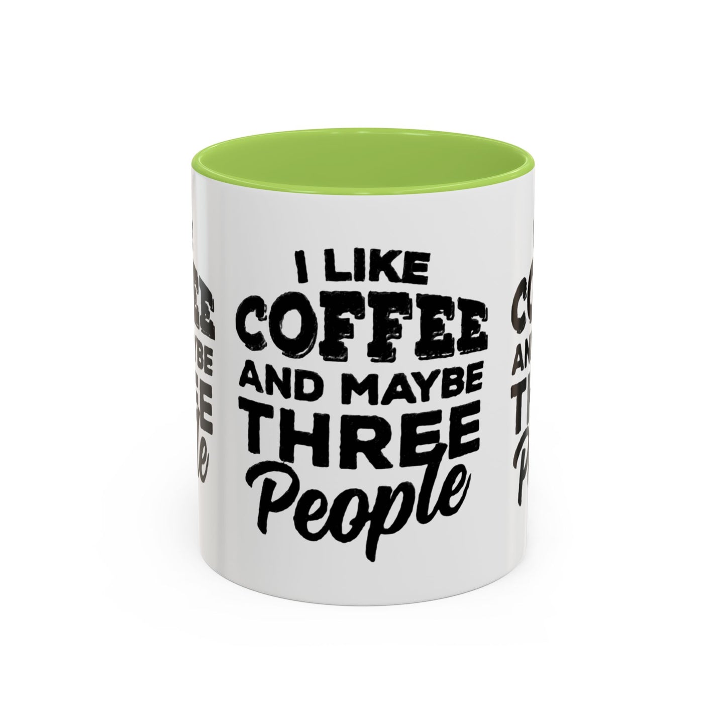 I Like Coffee and Maybe Three People Coffee Mug - Lot's of Colors