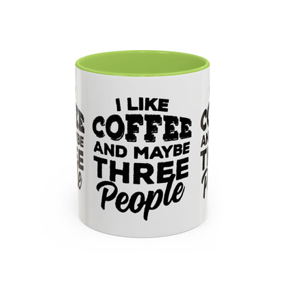 I Like Coffee and Maybe Three People Coffee Mug - Lot's of Colors
