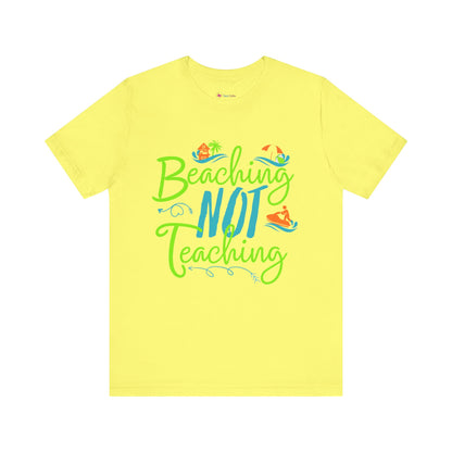 Beaching Not Teaching T-Shirt
