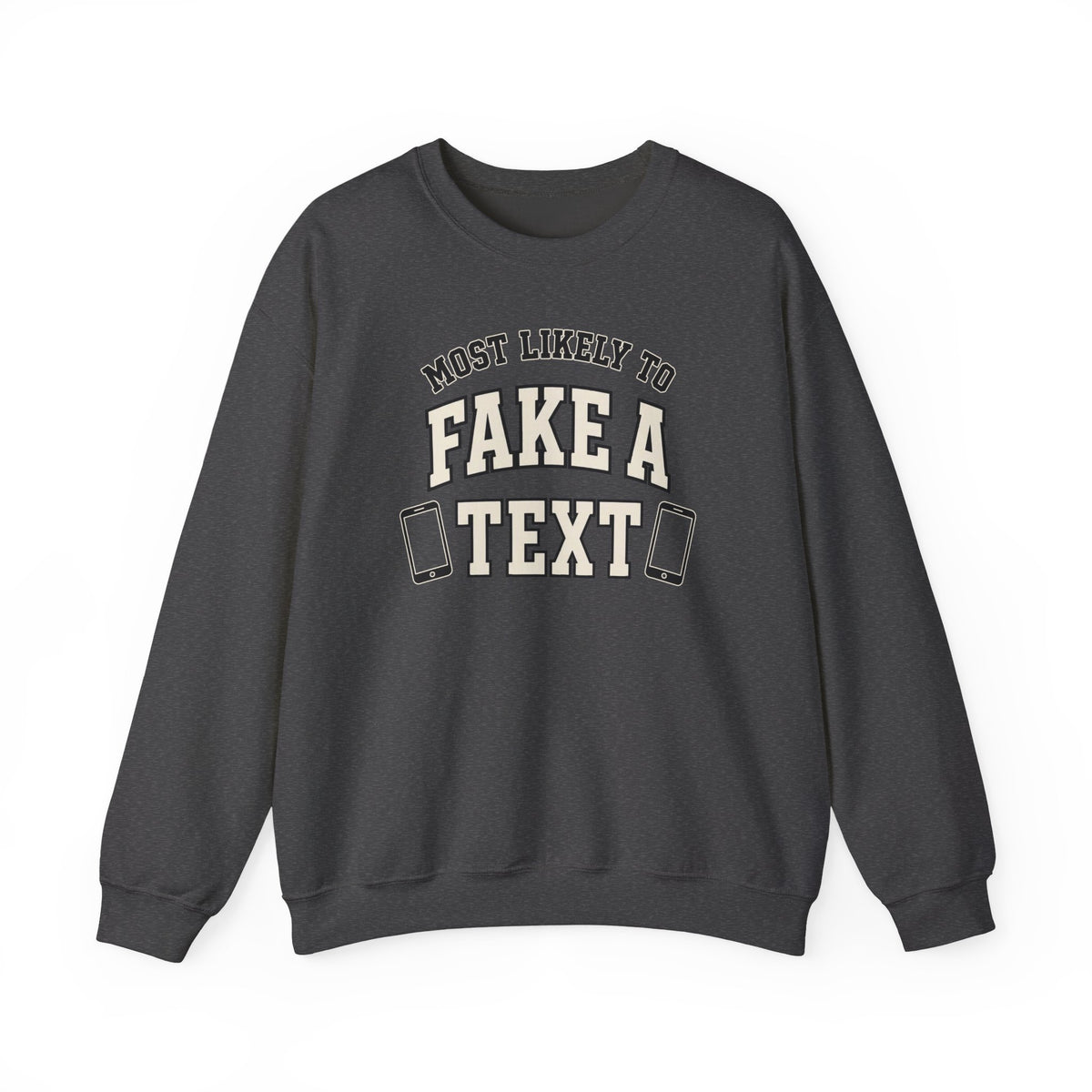 Most Likely To Fake A Text Sweatshirt - Funny Crewneck
