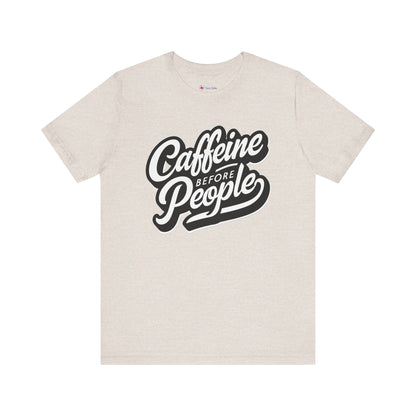 Caffeine before People T-Shirt