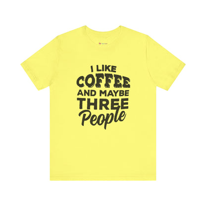 I Like COFFEE And Maybe THREE People T-Shirt Unisex