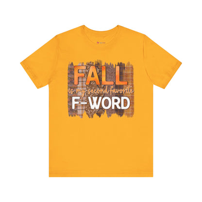 Funny Quote T-Shirt - Unisex Tee - FALL is my second favourite F-Word