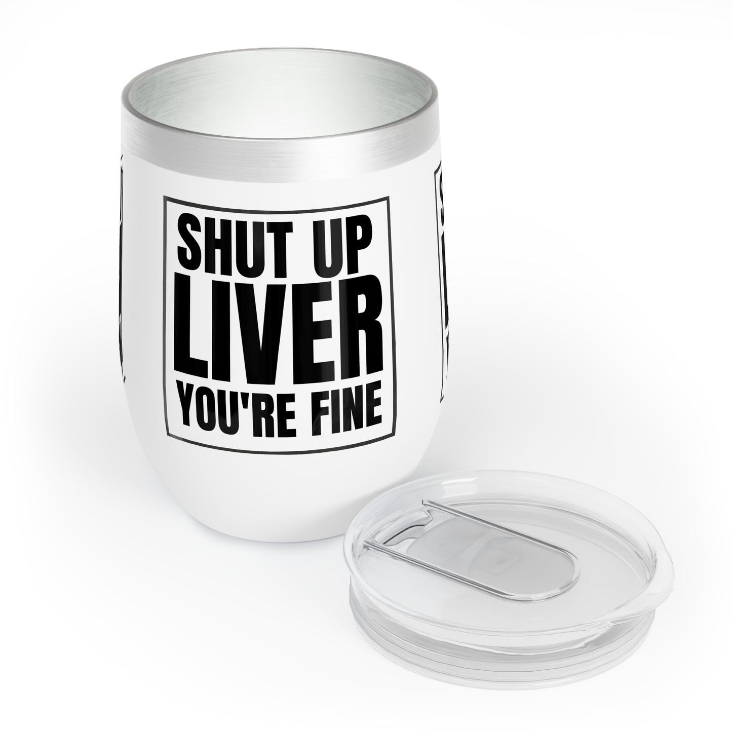 SHUT UP LIVER YOU'RE FINE WINE Cocktail Tumbler