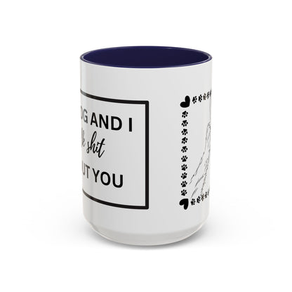 Funny Dog and I Talk Sh*t about you Coffee Mug