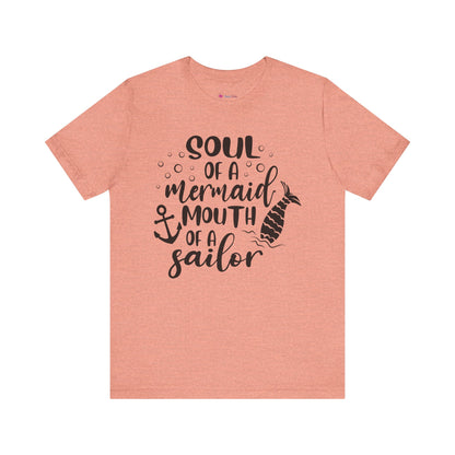 Soul of a Mermaid mouth of a Sailor T-Shirt - Lots of colors