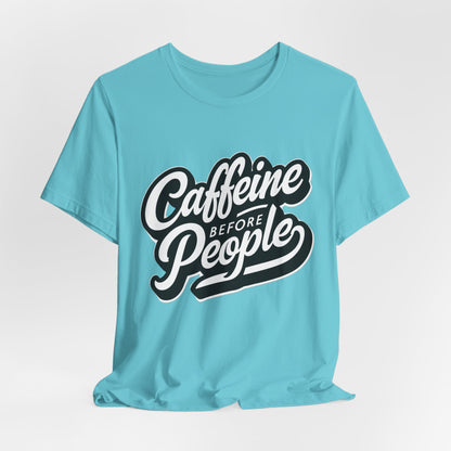 Caffeine Before People T-Shirt | Coffee Lover Tee