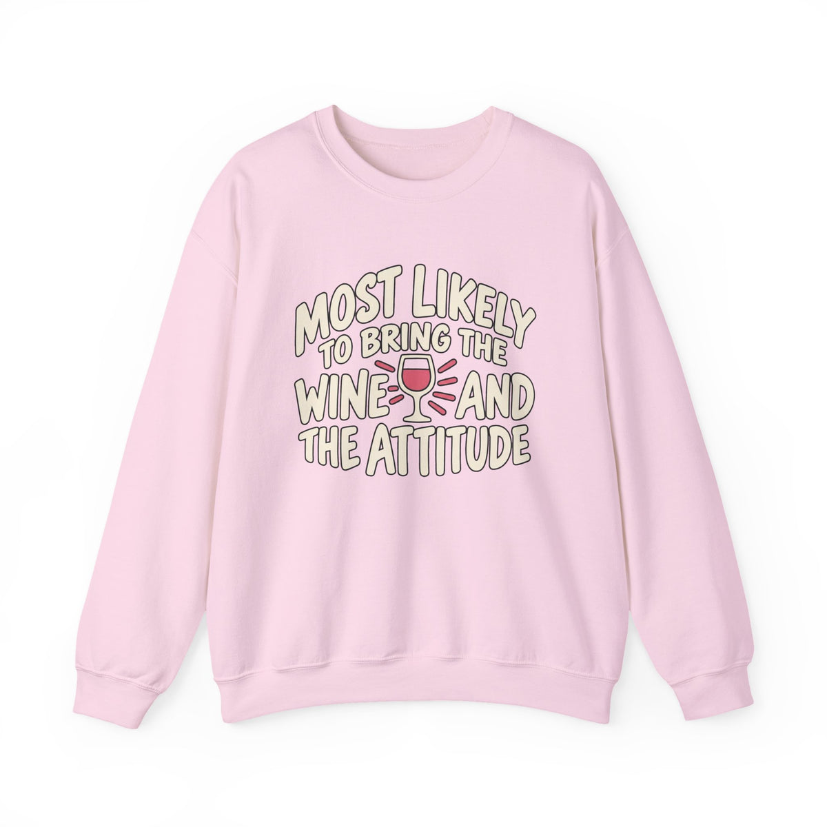 Most Likely To Bring The Wine And The Attitude Sweatshirt