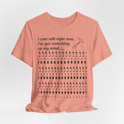 I can't talk right now I've got something on my mind WINE T-Shirt