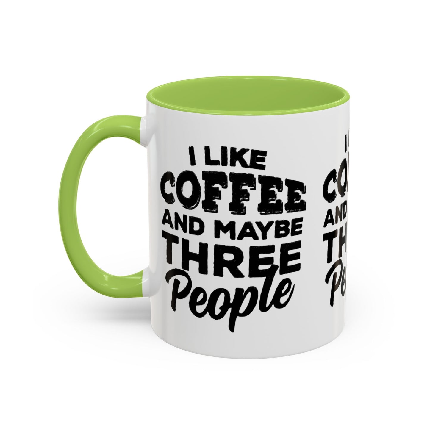 I Like Coffee and Maybe Three People Coffee Mug - Lot's of Colors