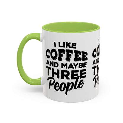 I Like Coffee and Maybe Three People Coffee Mug - Lot's of Colors