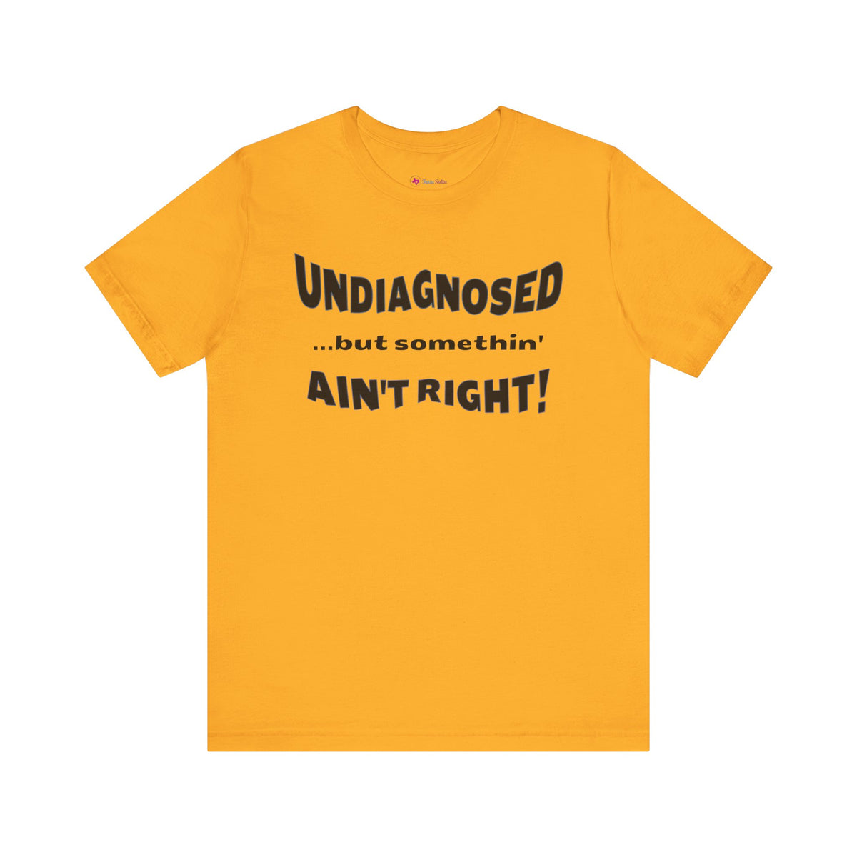 Undiagnosed...but somethin' Ain't Right! T-Shirt