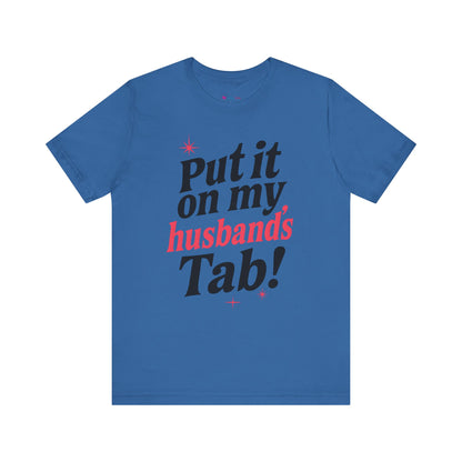 Put it on MY HUSBAND'S TAB T-SHIRT
