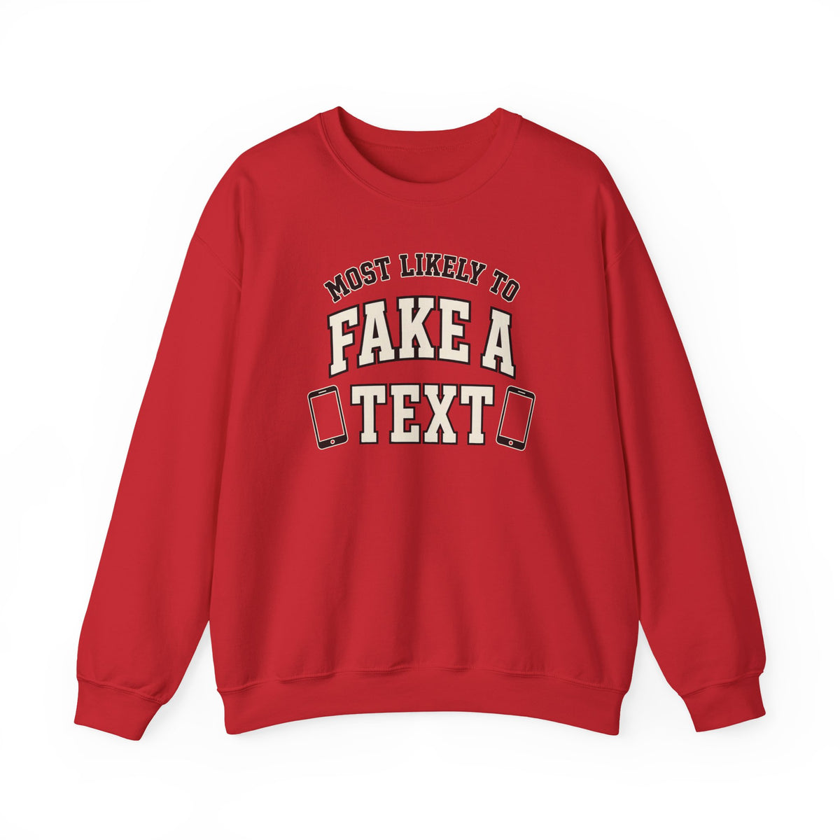 Most Likely To Fake A Text Sweatshirt - Funny Crewneck