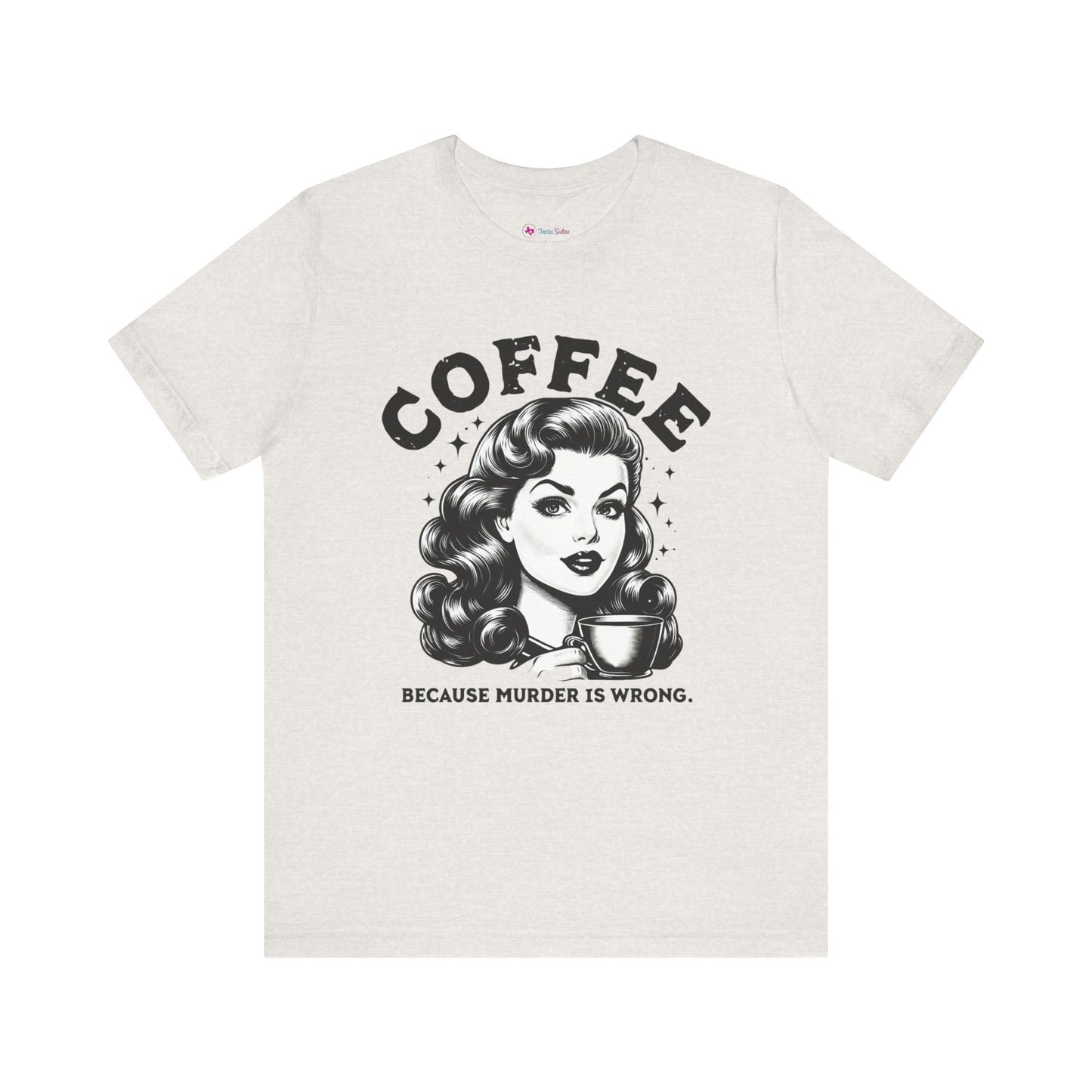 COFFEE Because Murder Is Wrong Graphic Funny T-Shirt