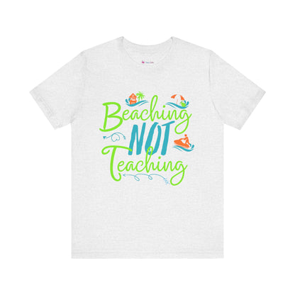 Beaching Not Teaching T-Shirt