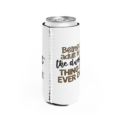 Slim Can Cooler - Funny Being an Adult is the Dumbest