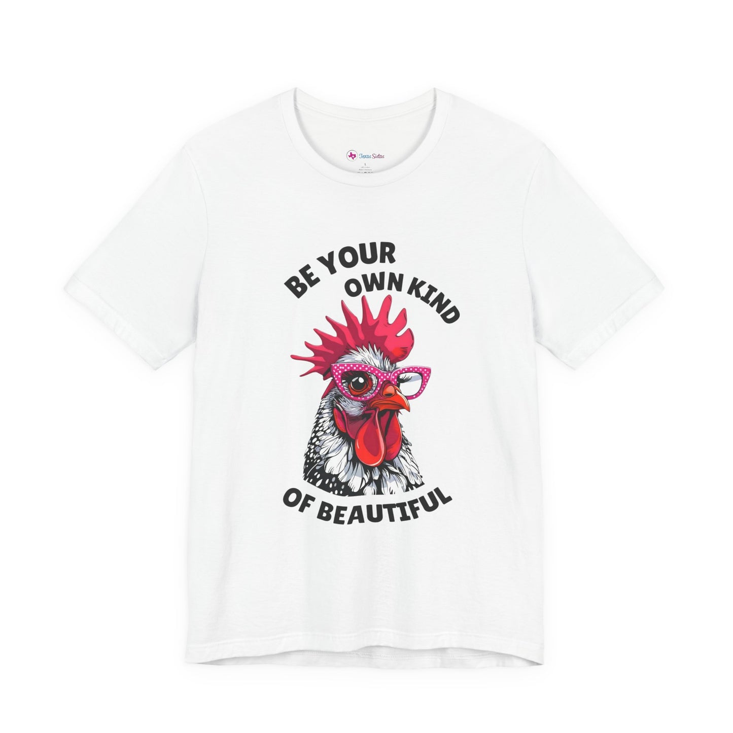 Be Your Own Kind Of Beautiful Chicken T-Shirt