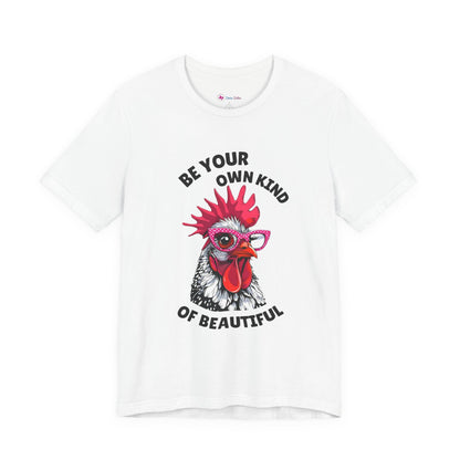 Be Your Own Kind Of Beautiful Chicken T-Shirt