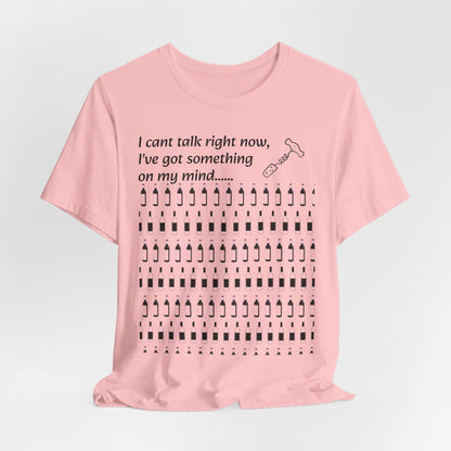 I can't talk right now I've got something on my mind WINE T-Shirt