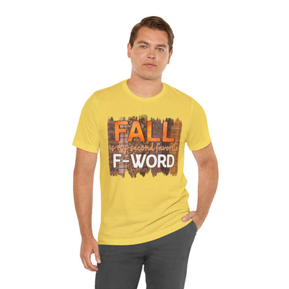Funny Quote T-Shirt - Unisex Tee - FALL is my second favourite F-Word