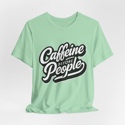 Caffeine Before People T-Shirt | Coffee Lover Tee