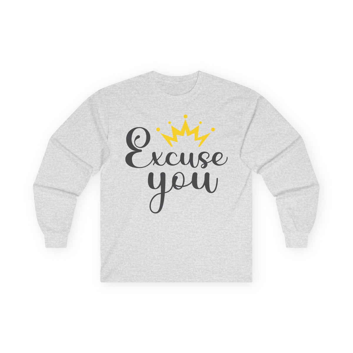 Excuse You Funny Long Sleeve T- Shirt