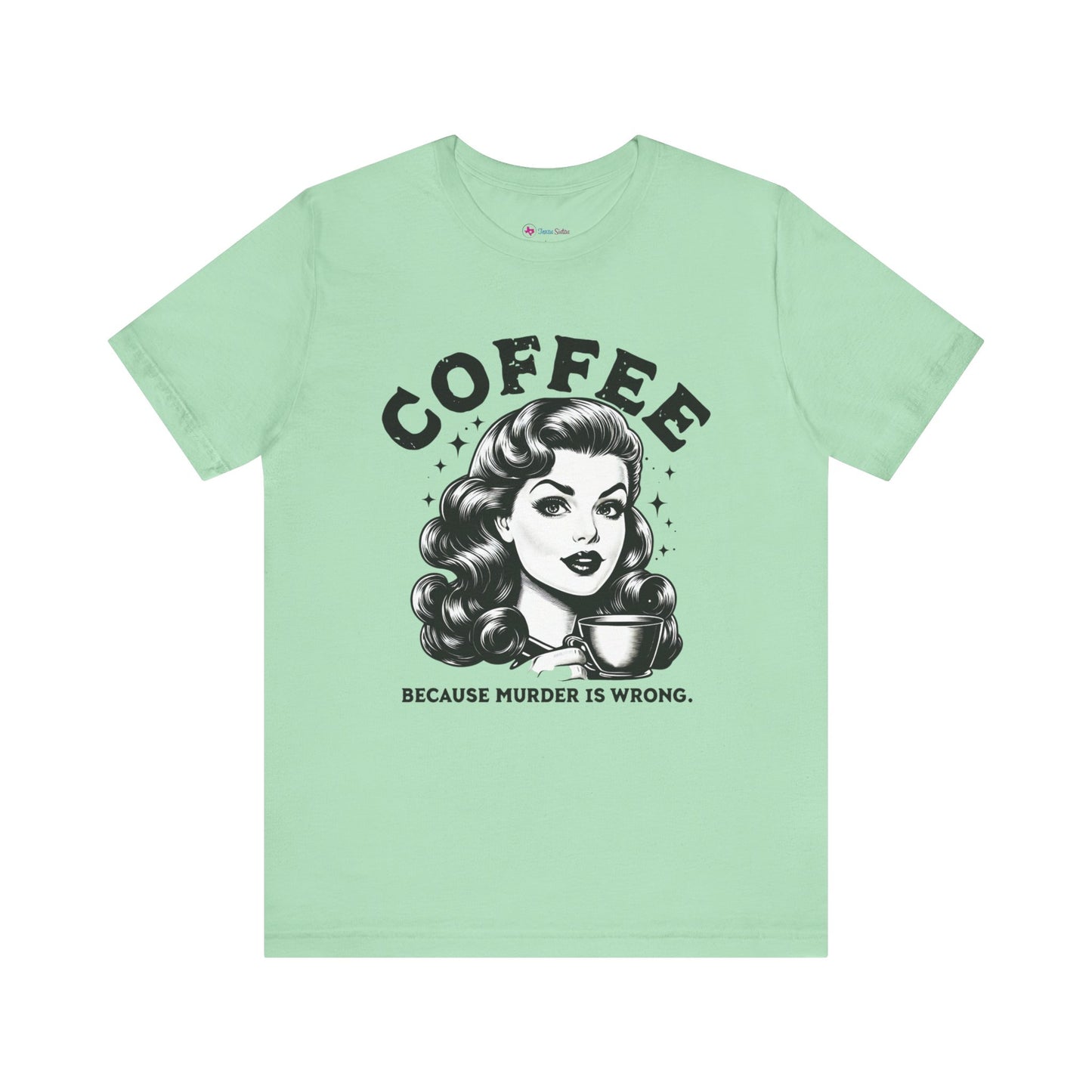 COFFEE Because Murder Is Wrong Graphic Funny T-Shirt