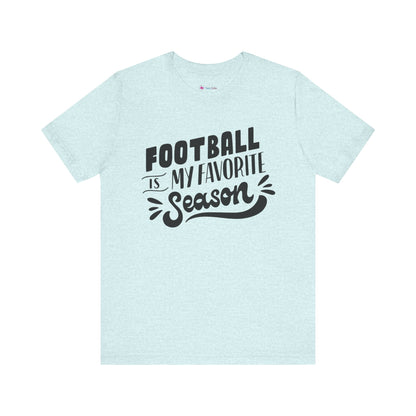 Football Is My Favorite Season T-Shirt - Lots of Colors