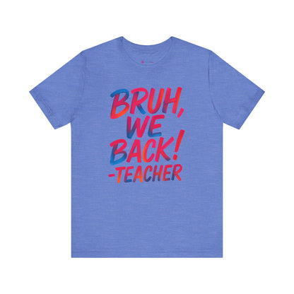 Funny Teacher T-shirt - BRUH, WE BACK - TEACHER
