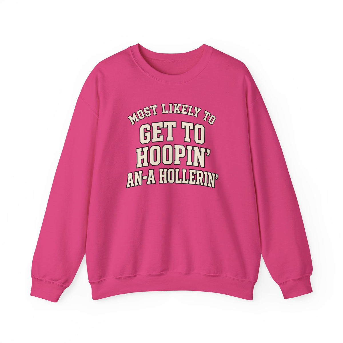 Most Likely To Get To Hoopin' An-A Hollerin' Sweatshirt - Funny Crewneck