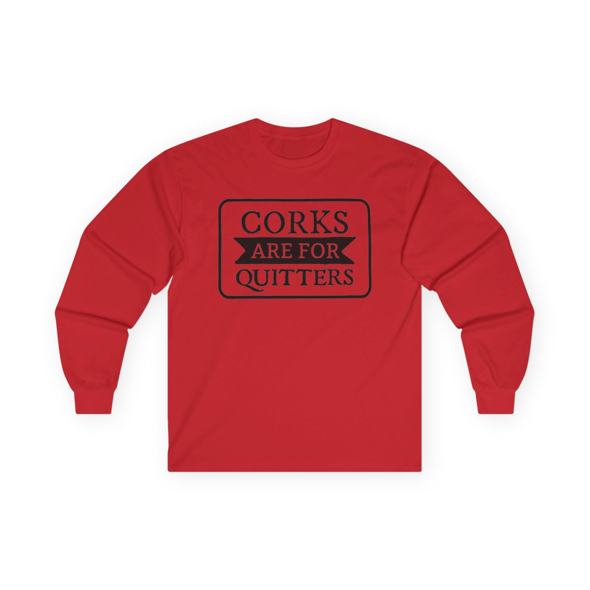 Corks Are For Quitters Long Sleeve T-SHIRT Wine Lover Graphic